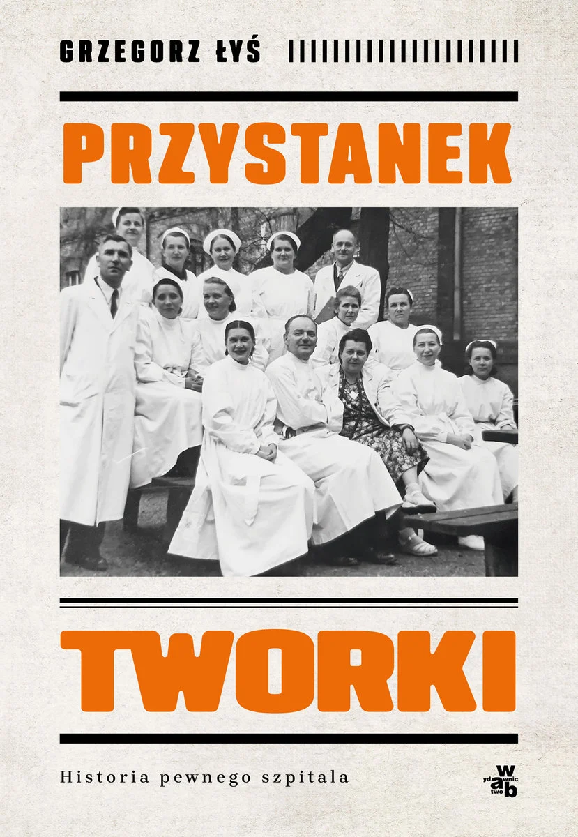 Przystanek Tworki. Historia pewnego szpitala Grzegorz Łyś