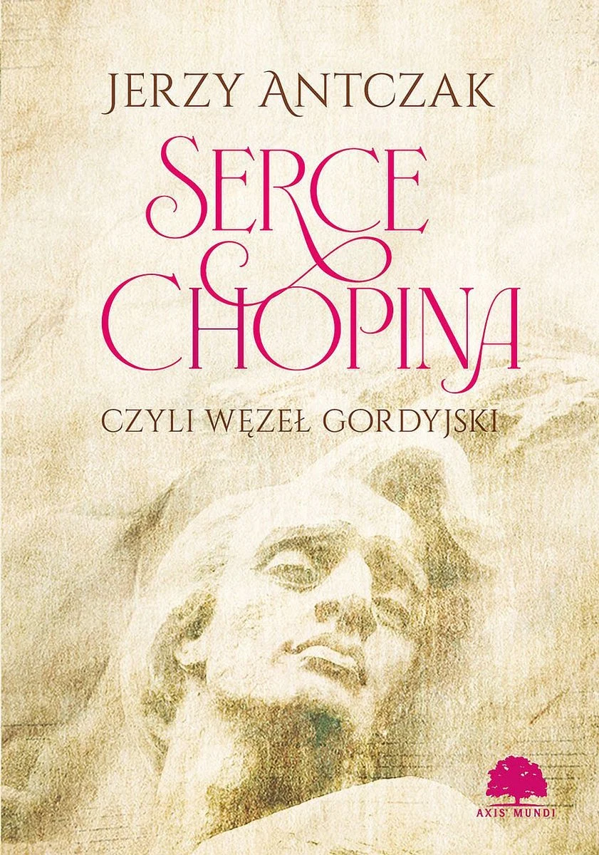 Serce Chopina czyli węzeł gordyjski Jerzy Antczak