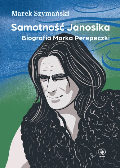 Samotność Janosika. Biografia Marka Perepeczki Marek Szymański