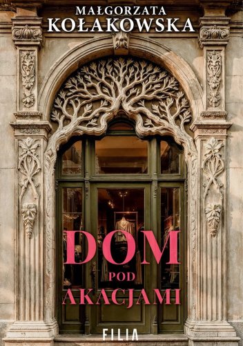 Dom pod Akacjami Małgorzata Kołakowska