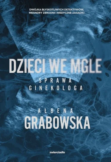 Dzieci we mgle. Sprawa ginekologa Ałbena Grabowska