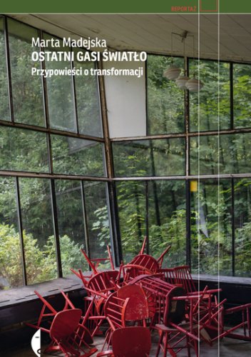 Ostatni gasi światło. Przypowieść o transformacji Marta Madejska