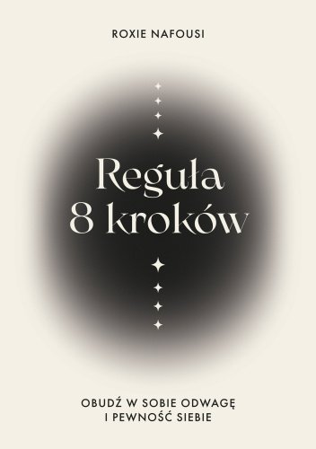 Reguła 8 kroków. Obudź w sobie odwagę i pewność siebie Roxie Nafousi