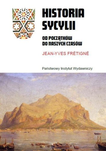 Historia Sycylii. Od początków do naszych czasów  Jean-Yves Frétigné