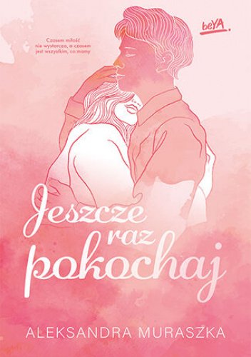 Jeszcze raz pokochaj  Aleksandra Muraszka