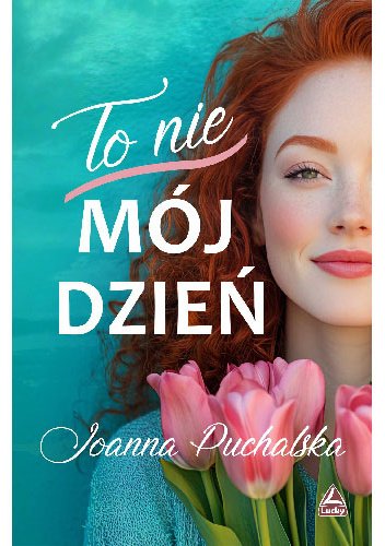 To nie mój dzień Joanna Puchalska