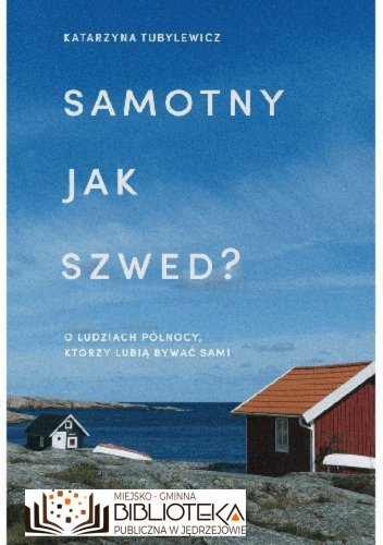 Samotny jak Szwed? O ludziach Północy, którzy lubią być sami  Katarzyna Tubylewicz