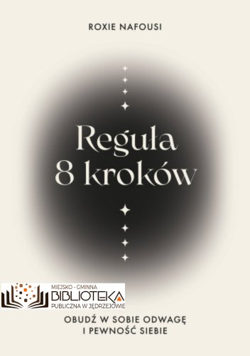 Reguła 8 kroków. Obudź w sobie odwagę i pewność siebie Roxie Nafousi