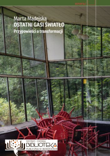 Ostatni gasi światło. Przypowieść o transformacji Marta Madejska