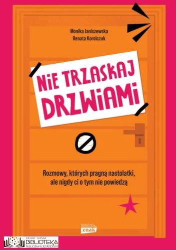 Nie trzaskaj drzwiami. Rozmowy, których pragną nastolatki, ale nigdy ci o tym nie powiedzą Monika Janiszewska