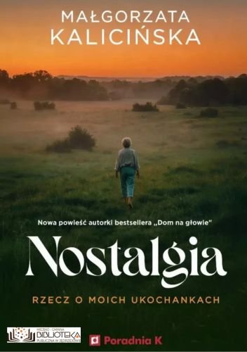 Nostalgia. Rzecz o moich ukochanych Małgorzata Kalicińska