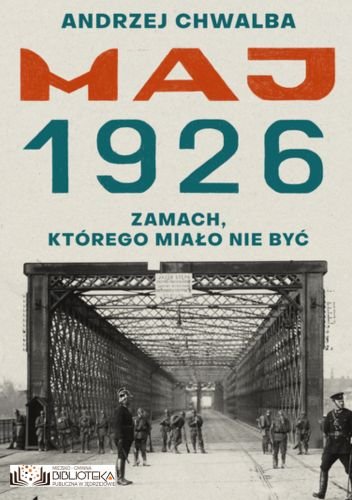 Maj 1926 Zamach, którego miało nie być Andrzej Chwalba
